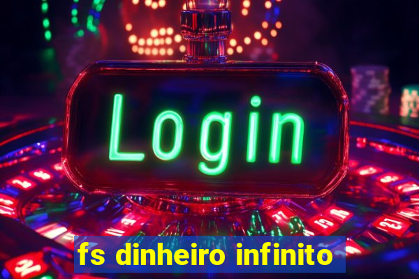 fs dinheiro infinito